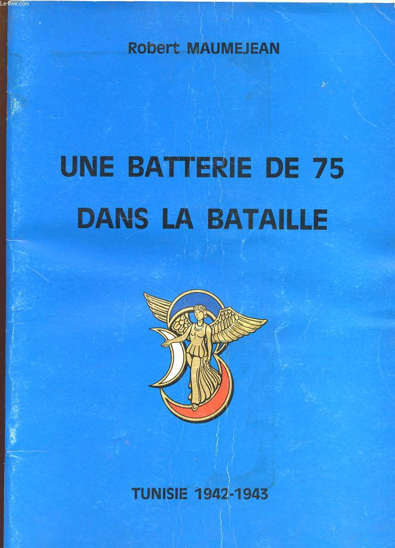 UNE BATTERIE DE 75 DANS LA BATAILLE. TUNISIE 1942 - 1943.