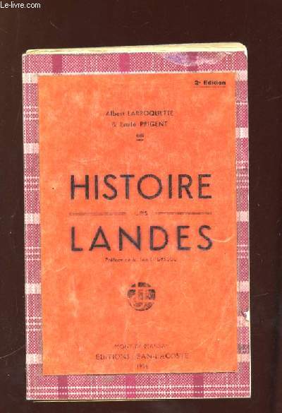 HISTOIRE DES LANDES. PREMIERE PARTIE DES ORIGINES A 1789, DEUXIEME PARTIE DE 1789 A 1870.