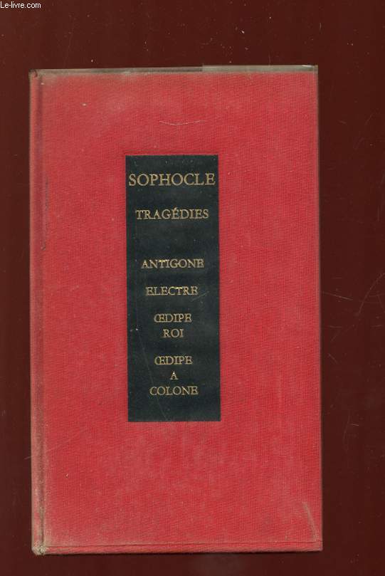 TRAGEDIE. ANTIGONE, ELECTRE, OEDIPE ROI, OEDIPE A COLONE.