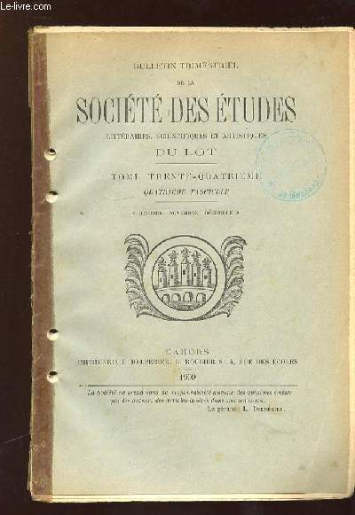 BULLETIN DE LA SOCIETE DES ETUDES LITTERAIRES, SCIENTIFIQUES, ARTISTIQUES DU LOT N 4 TOME 34 OCTOBRE NOVEMBRE DECEMBRE 1909.