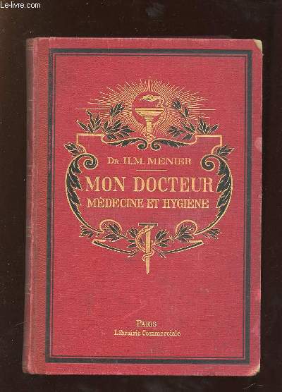 MON DOCTEUR. TRAITE DE MEDECINE ET D HYGIENE. TOME 2. METHODE SCIENTIFIQUES ET POPULAIRES. ALLOPATHIE, HOMEOPATHIE, PHYSIOTHERAPIE, MEDECINE PRATIQUE, TOXICOLOGIE, PLANTES MEDICINALES.