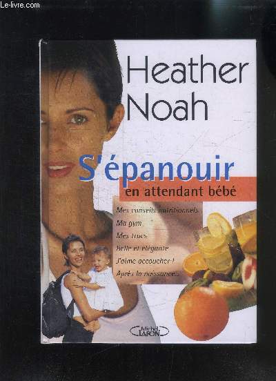 S EPANOUIR EN ATTENDANT BEBE- MES CONSEILS NUTRITIONNELS MA GYM MES TRUCS BELLE ET ELEGANTE J AIME ACCOUCHER! APRES LA NAISSANCE...