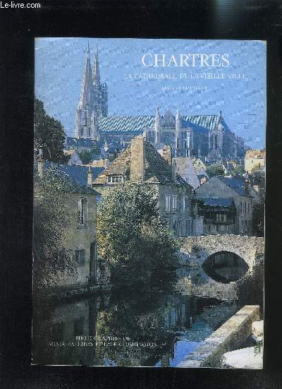 CHARTRES LA CATHEDRALE ET LA VIEILLE VILLE