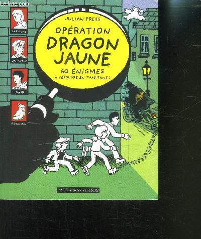 OPERATION DRAGON JAUNE 60 ENIGMES A RESOUDRE EN S AMUSANT!