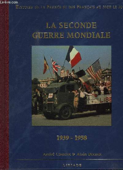 LA SECONDE GUERRE MONDIALE- 1939-1958- HISTOIRE DE LA FRANCE ET DES FRANCAIS AU JOUR LE JOUR