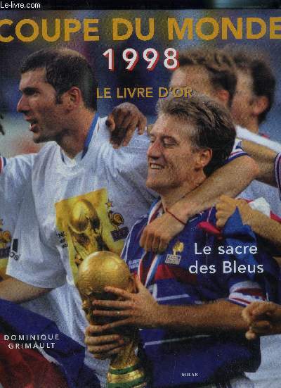 COUPE DU MONDE 1998 LE LIVRE D OR- LE SACRE DES BLEUS