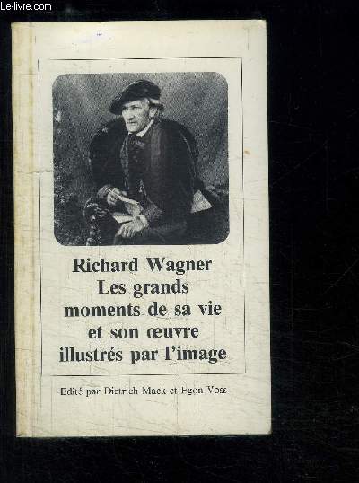 RICHARD WAGNER LES GRANDS MOMENTS DE SA VIE ET SON OEUVRE ILLUSTRES PAR L IMAGE