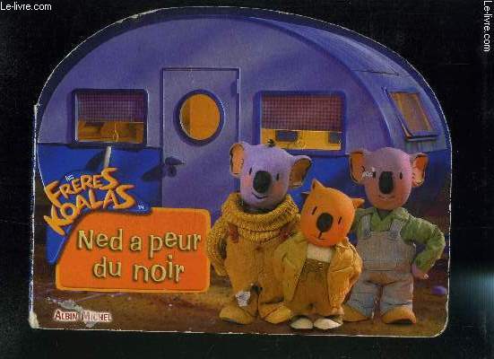 NED A PEUR DU NOIR- LES FRERES KOALAS
