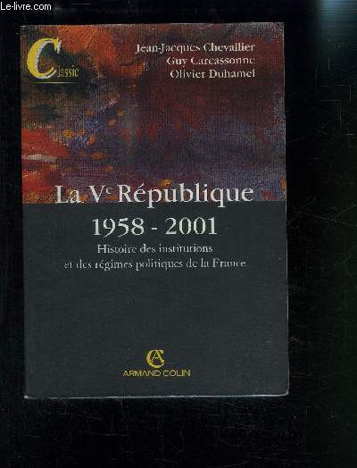 LA Ve REPUBLIQUE 1958-2001 HISTOIRE DES INSTITUTIONS ET DES REGIMES POLITIQUES DE LA FRANCE