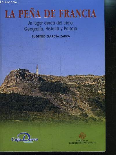 LA PENA DE FRANCIA- UN LUGAR CERCA DEL CIELO- GEOGRAFIA HISTORIA Y PAISAJE