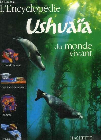 L ENCYCLOPEDIE USHUAIA DU MONDE VIVANT