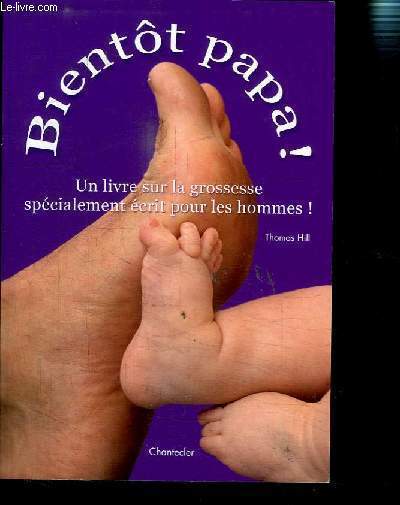 BIENTOT PAPA! UN LIVRE SUR LA GROSSESSE SPECIALEMENT ECRIT POUR LES HOMMES!