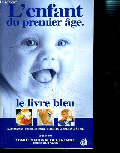 L ENFANT DU PREMIER DU PREMIER AGE- LE LIVRE BLEU- DE LA CONCEPTION A LA NAISSANCE ET LES TROIS PREMIERES ANNEES