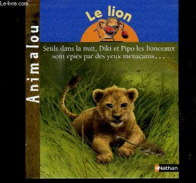LE LION- SEULS DANS LA NUIT DIKI ET PIPO LES LIONCEAUX SONT EPIES PAR DES YEUX MENACANTS...- COLLECTION ANIMALOU