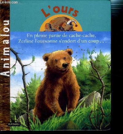 L OURS EN PLEINE PARTIE DE CACHE-CACHE, ZERLINE L OURSONNE S ENDORT D UN COUP...- COLLECTION ANIMALOU