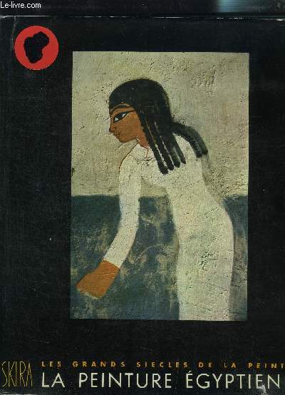 LES GRANDS SIECLES DE LA PEINTURE LA PEINTURE EGYPTIENNE