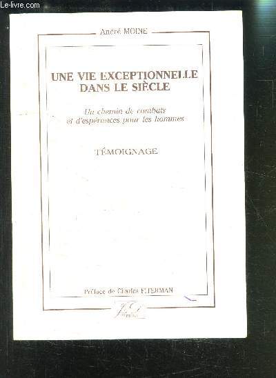 UNE VIE EXCEPTIONNELLE DANS LE SIECLE UN CHEMIN DE COMBATS ET D ESPERANCES POUR LES HOMMES- TEMOIGNAGE