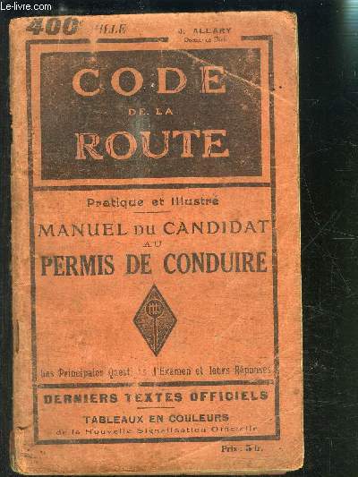 CODE DE LA ROUTE PRATIQUE ET ILLUSTRE MANUEL DU CANDIDAT AU PERMIS DE CONDUIRE- LES PRINCIPALES QUESTIONS D EXAMENS ET LEURS REPONSES- DERNIERS TEXTES OFFICIELS- TABLEAUX EN COULEURS DE LA NOUVELLE SIGNALISATION OFFICIELLE