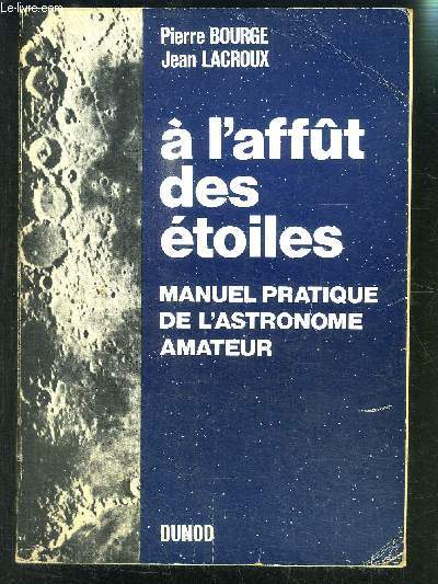 A L AFFUT DES ETOILES MANUEL PRATIQUE DE L ASTRONOMIE AMATEUR