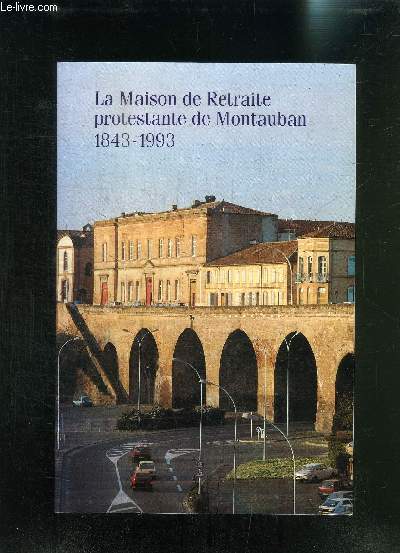 LA MAISON DE RETRAITE PROTESTANTE DE MONTAUBAN 1843- 1993