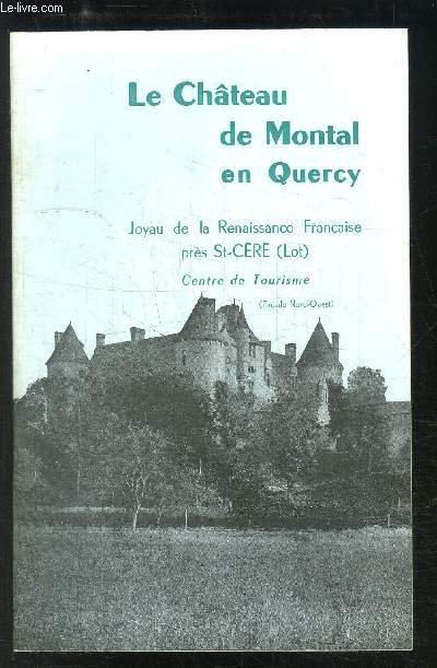LE CHATEAU DE MONTAL EN QUERCY- PRES SAINT-CERE- LOT CENTRE DE TOURISME/ HISTORIQUE DESCRIPTION