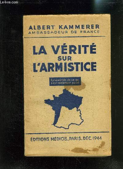 LA VERITE SUR L ARMISTICE- EPHEMERIDE DE CE QUI S EST REELLEMENT PASSE