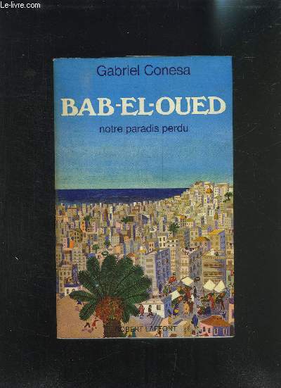 BAB-EL-OUED NOTRE PARADIS PERDU