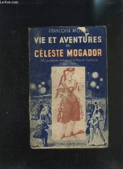 VIE ET AVENTURES DE CELESTE MOGADOR- FILLE PUBLIQUE- FEMME DE LETTRES ET COMTESSE (1824-1909)