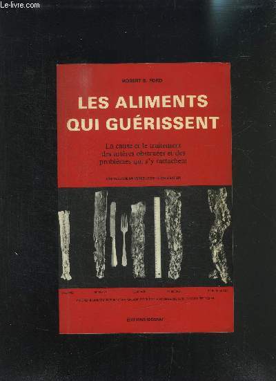 LES ALIMENTS QUI GUERISSENT - LA CAUSE ET LE TRAITEMENT DES ARTERES OBSTRUEES ET DES PROBLEMES QUI S Y RATTACHENT - UNE MALADIE UNIVERSELLE DE LA CIVILISATION