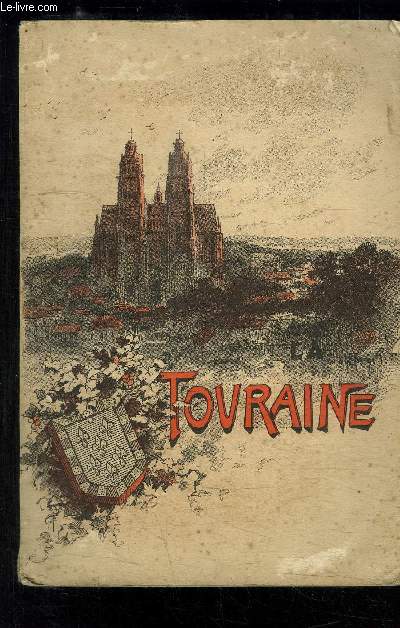 LA TOURAINE- HISTOIRE, TABLEAUX PITTORESQUES, POESIES, CHANSONS POPULAIRES CONTES ET LEGENDES