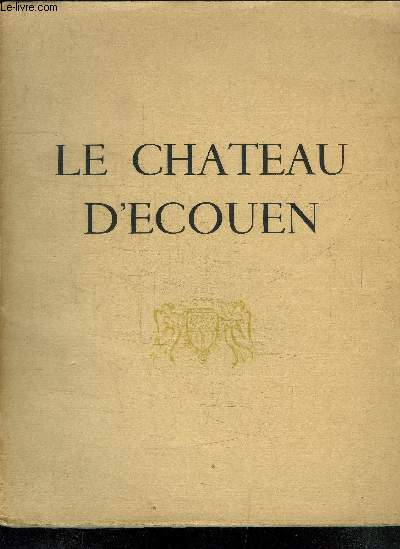 LE CHATEAU D ECOUEN - exemplaire n168 - ENVOI DE L AUTEUR