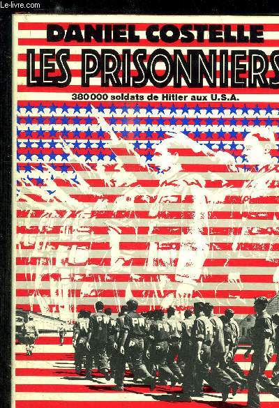 LES PRISONNIERS- 380 000 SOLDATS DE HITLER AUX U.S.A.