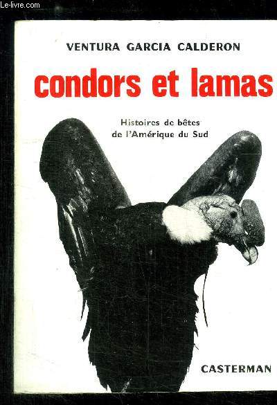 CONDORS ET LAMAS - HISTOIRES DE BETES DE L AMERIQUE DU SUD