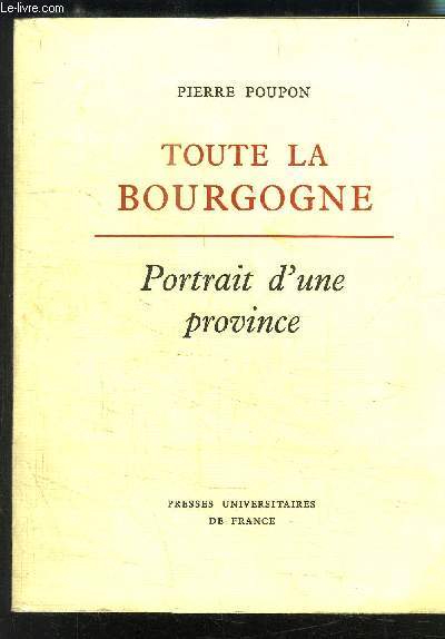 TOUTE LA BOURGOGNE- PORTRAIT D UNE PROVINCE - ENVOI DE L AUTEUR