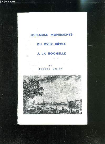 QUELQUES MONUMENTS DU XVIIIe SIECLE A LA ROCHELLE - 3ème édition revue et corrigée