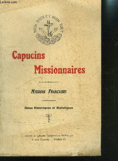CAPUCINS MISSIONNAIRES - MISSIONS FRANCAISES- NOTES HISTORIQUES ET STATISTIQUES / MON DIEU ET MON TOUT