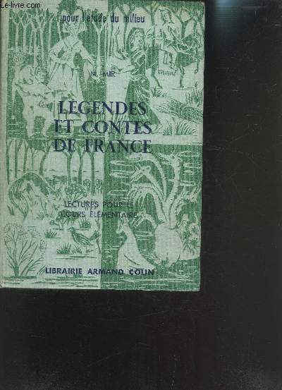 LEGENDES ET CONTES DE FRANCE - POUR L ETUDE DU MILIEU- LECTURES POUR LE COURS ELEMENTAIRE