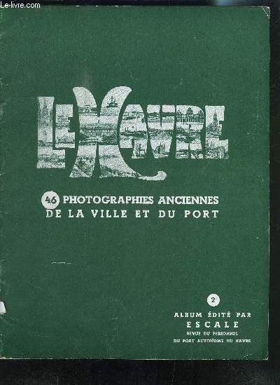 LE HAVRE- 46 PHOTOGRAPHIES ANCIENNES DE LA VILLE ET DU PORT- 2me