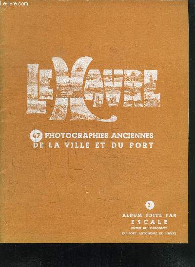 LE HAVRE- 47 PHOTOGRAPHIES ANCIENNES DE LA VILLE ET DU PORT- 3me