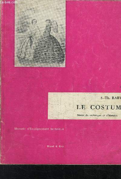 LE COSTUME- NOTES DE TECHNIQUE ET D HISTOIRE - MANUELS D ENSEIGNEMENT TECHNIQUE - SPECIMEN