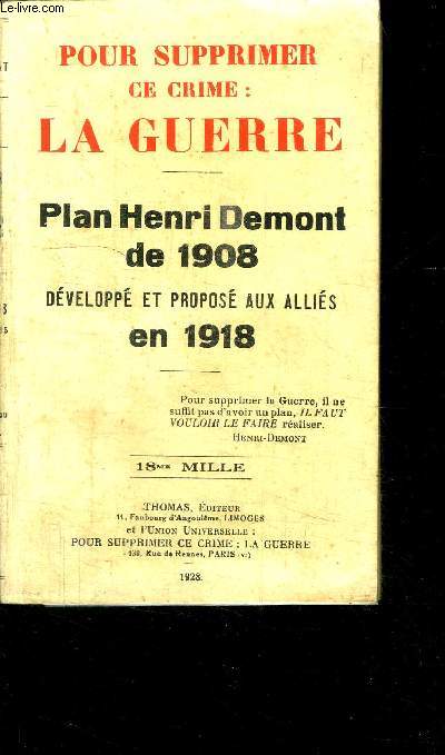 POUR SUPPRIMER CE CRIME: LA GUERRE- PLAN HENRI DEMONT DE 1908 DEVELOPPE ET PROPOSE AUX ALLIES EN 1918 / ENVOI DE L AUTEUR