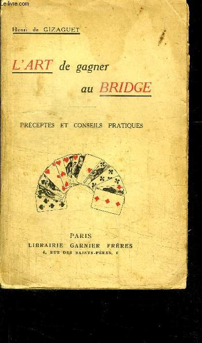 L ART DE GAGNER AU BRIDGE- PRECEPTES ET CONSEILS PRATIQUES