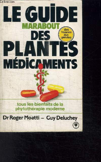 LE GUIDE DES PLANTES MEDICAMENTS- DES TISANES AUX GELULES- TOUS LES BIENFAITS DE LA PHYTOTHERAPIE MODERNE