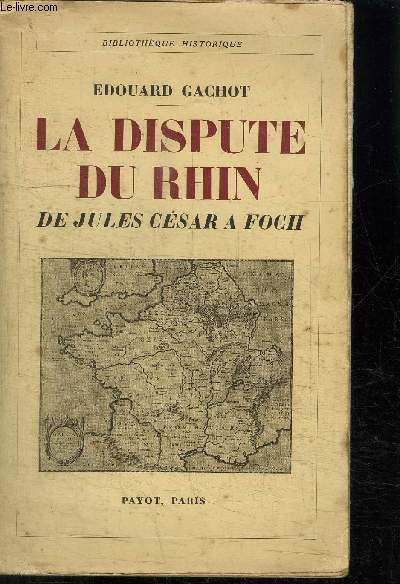 LA DISPUTE DU RHIN - DE JULES CESAR A FOCH