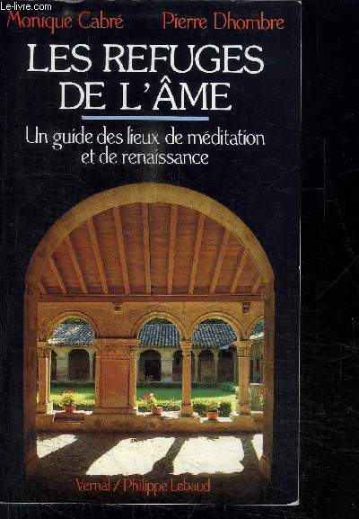 LES REFUGES DE L AME- UN GUIDE DES LIEUX DE MEDITATION ET DE RENAISSANCE