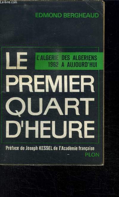 LE PREMIER QUART D HEURE- L ALGERIE DES ALGERIENS 1962 A AUJOURD HUI