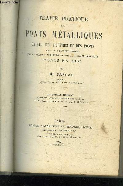 TRAITE PRATIQUE DES PONTS METALLIQUES - CALCUL DES POUTRES ET DES PONTS A UNE OU A PLUSIEURS TRAVEES PAR LA METHODE ORDINAIRE ET PAR LA STATISTIQUE GRAPHIQUE- PONTS EN ARC- NOUVELLE EDITION