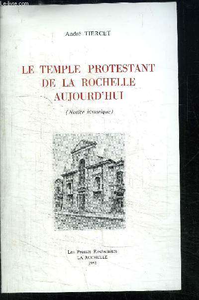 LE TEMPLE PROTESTANT DE LA ROCHELLE AUJOURD HUI- NOTICE HISTORIQUE
