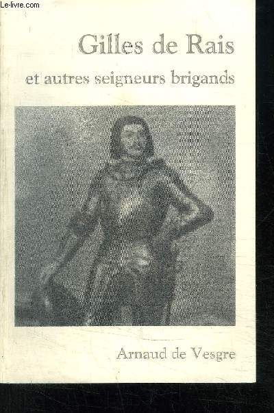 GILLES DE RAIS ET AUTRES SEIGNEURS BRIGANDS