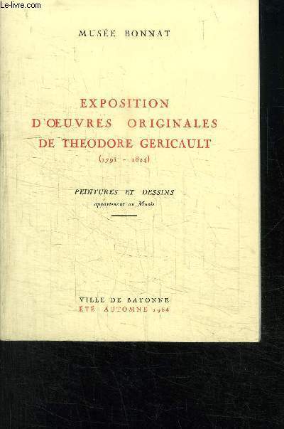 EXPOSITION D OEUVRES ORIGINALES DE THEODORE GERICAULT (1791-1824) PEINTURES ET DESSINS- MUSEE BONNAT- VILLE DE BAYONNE ETE-AUTOMNE 1964